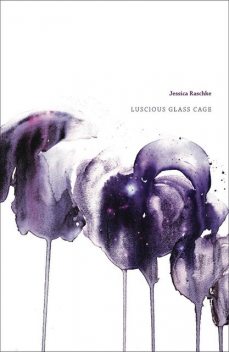 Luscious Glass Cage, Jessica Raschke