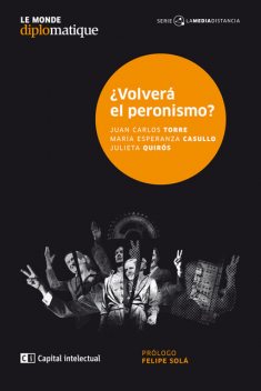 Volverá el peronismo, María Esperanza Casullo, Juan Carlos Torre, Julieta Quirós