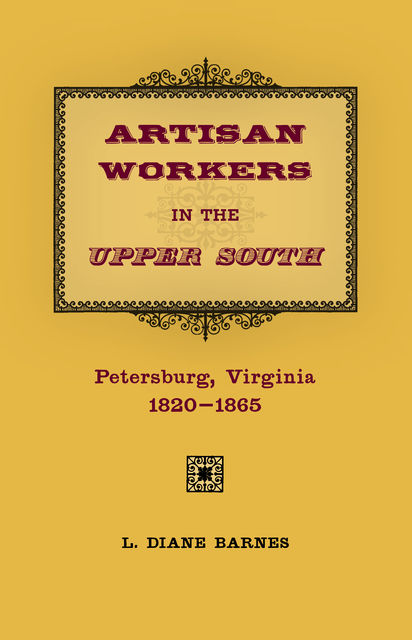 Artisan Workers in the Upper South, Diane Barnes