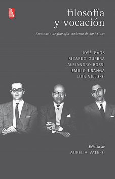 Filosofía y vocación, Emilio Uranga, José Gaos, Luis Villoro, Alejandro Rossi, Ricardo Guerra