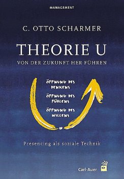 Theorie U – Von der Zukunft her führen, C. Otto Scharmer