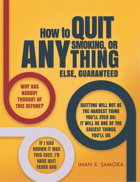 How to Quit Smoking, or Anything Else, Guaranteed, Iman X. Samoka