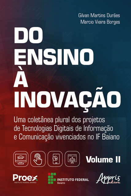 Do Ensino à Inovação: Uma Coletânea Plural dos Projetos de Tecnologias Digitais de Informação e Comunicação Vivenciados no IF Baiano – Volume II, Gilvan Martins Durães, Marcio Vieira Borges
