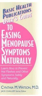 User's Guide to Easing Menopause Symptoms Naturally, Cynthia M Watson