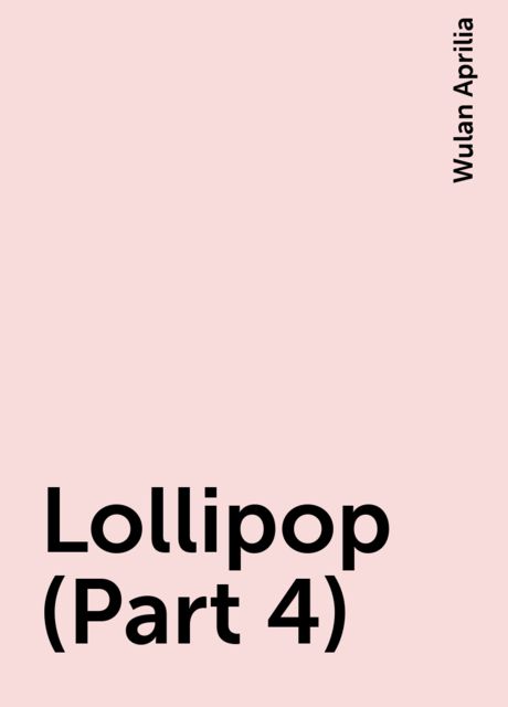 Lollipop (Part 4), Wulan Aprilia