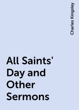 All Saints' Day and Other Sermons, Charles Kingsley