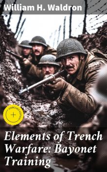 Elements of Trench Warfare: Bayonet Training, William H. Waldron