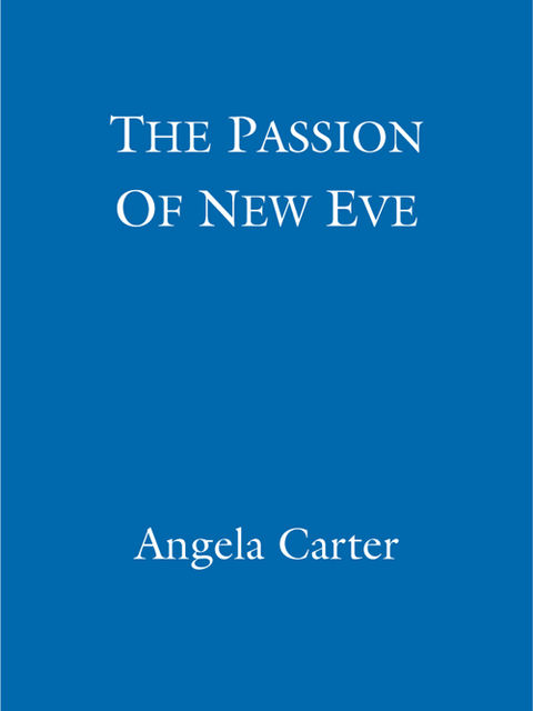 The Passion Of New Eve, Angela Carter