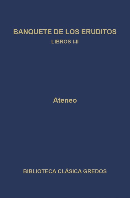 Banquete de los eruditos. Libros I-II, Ateneo