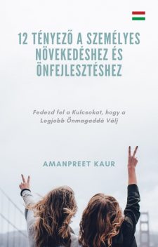 12 Tényező a Személyes Növekedéshez és Önfejlesztéshez, Amanpreet Kaur