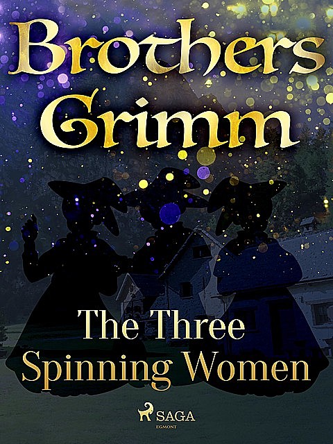 The Three Spinning Women, Brothers Grimm