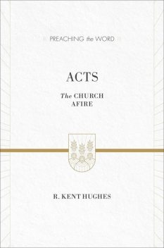 Acts (ESV Edition), R. Kent Hughes