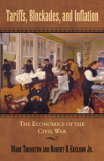 Tariffs, Blockades, and Inflation, Robert B. Ekelund Jr., Mark Thornton