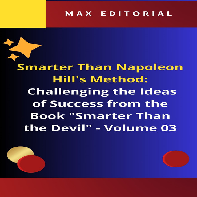 Smarter Than Napoleon Hill's Method: Challenging Ideas of Success from the Book “Smarter Than the Devil” – Volume 03, Max Editorial