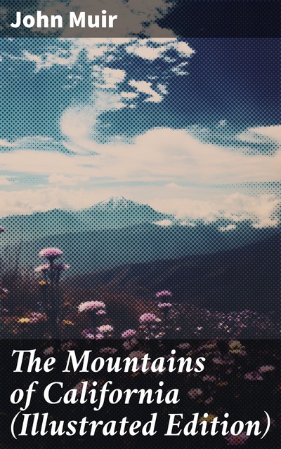 The Mountains of California (Illustrated Edition), John Muir