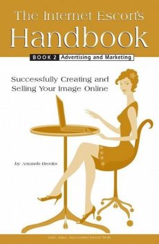 The Internet Escort's Handbook Book 2: Advertising and Marketing, Amanda Brooks