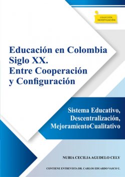 Educación en Colombia siglo XX. Entre cooperación y configuración, Nubia Cecilia Agudelo Cely