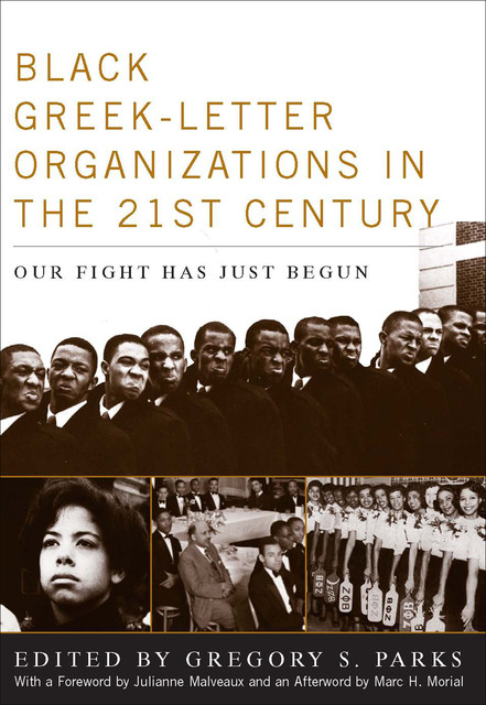 Black Greek-letter Organizations in the Twenty-First Century, Gregory S.Parks
