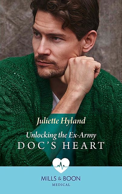 Unlocking The Ex-Army Doc's Heart, Juliette Hyland