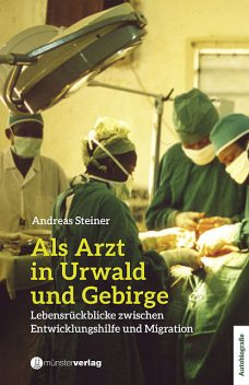 Als Arzt in Urwald und Gebirge, Andreas Steiner