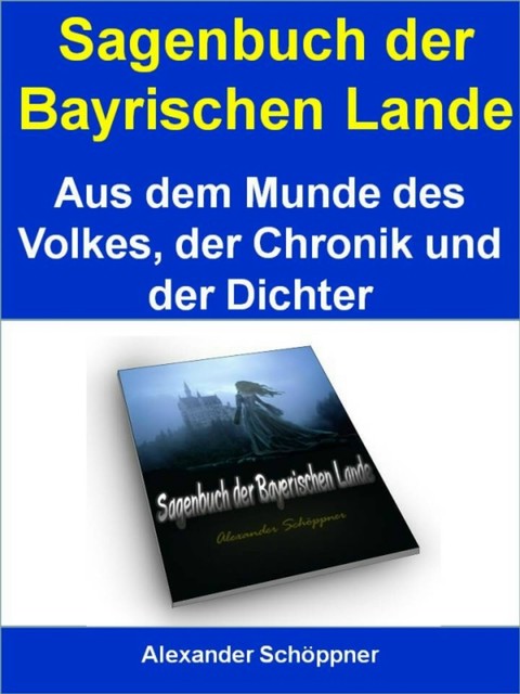 Sagenbuch der Bayrischen Lande, Alexander Schöppner
