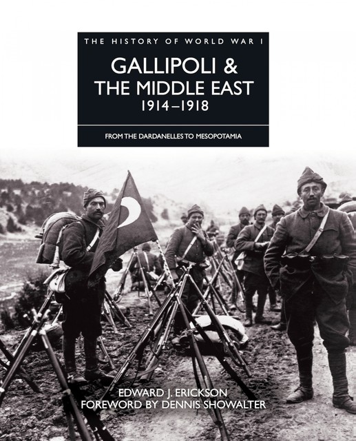Gallipoli & the Middle East 1914–1918, Edward J Erickson
