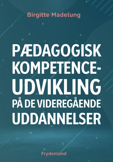 Pædagogisk kompetenceudvikling på de videregående uddannelser, Birgitte Madelung
