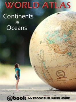 World Atlas – Continents & Oceans, My Ebook Publishing House