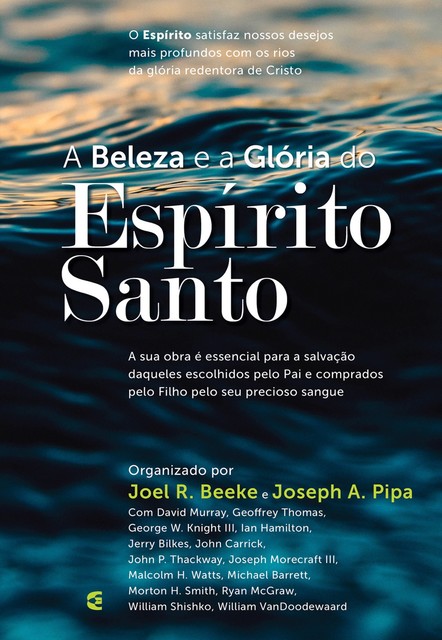 A beleza e a Glória do Espírito Santo, Joel R. Beeke, William, David Murray, Jerry Bilkes, Ryan McGraw, Geoffrey Thomas, George W. Knight III, Ian Hamilton, John Carrick, John P. Thackway, Joseph A. Pipa, Joseph Morecraft III, Malcolm H. Watts, Michael Barrett, Morton H. Smith, William Shishko