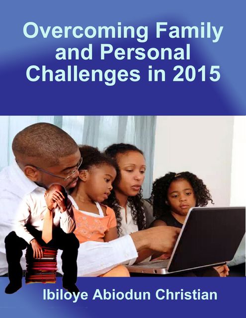 Overcoming Family and Personal Challenges in 2015, Ibiloye Abiodun Christian