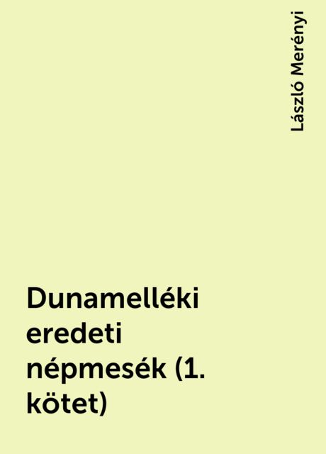 Dunamelléki eredeti népmesék (1. kötet), László Merényi