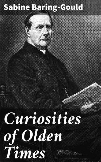 Curiosities of Olden Times, Sabine Baring-Gould