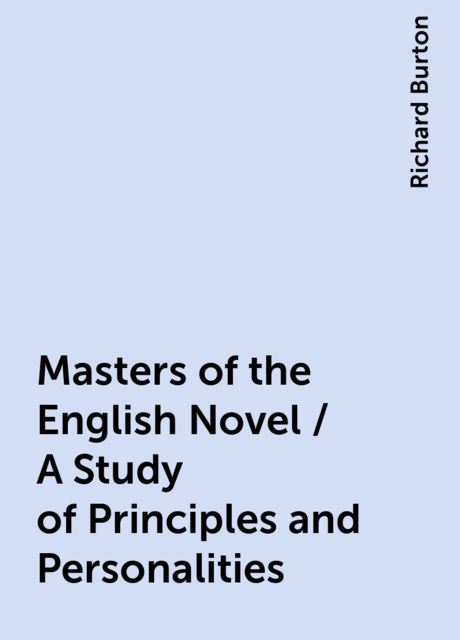Masters of the English Novel / A Study of Principles and Personalities, Richard Burton