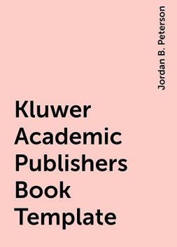 Kluwer Academic Publishers Book Template, Jordan B. Peterson