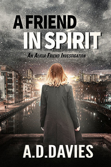 A Friend In Spirit: An Alicia Friend Investigation, A.D.Davies