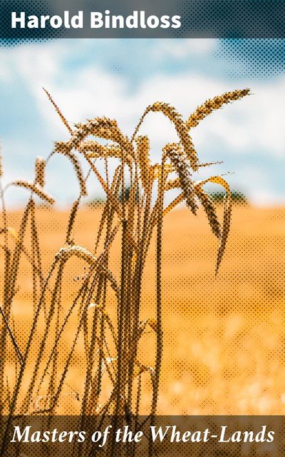 Masters of the Wheat-Lands, Harold Bindloss