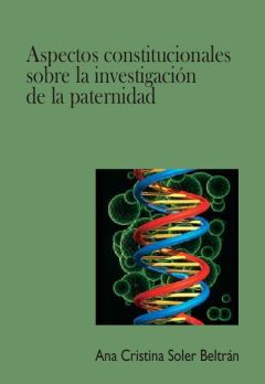Aspectos constitucionales sobre la investigación de la paternidad, Ana Cristina Soler Beltrán