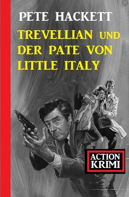 Trevellian und der Pate von Little Italy: Action Krimi, Pete Hackett