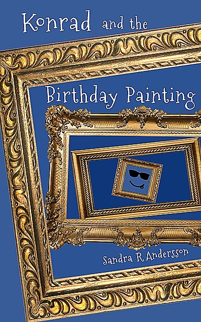 Konrad and the Birthday Painting, Sandra R Andersson