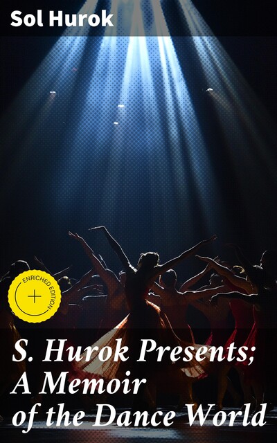 S. Hurok Presents; A Memoir of the Dance World, Sol Hurok