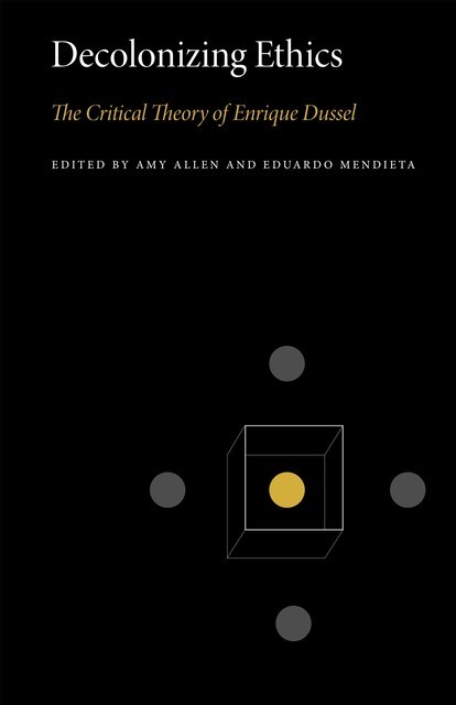 Decolonizing Ethics, Amy Allen, Eduardo Mendieta