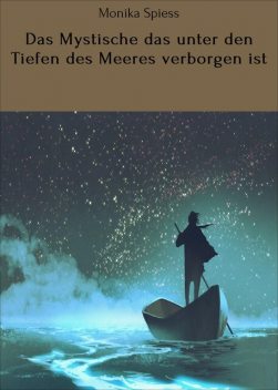 Das Mystische das unter den Tiefen des Meeres verborgen ist, Monika Spiess