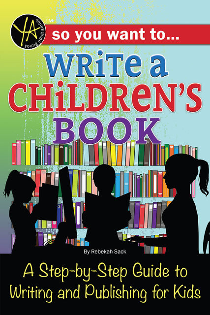 So You Want to… Write a Children’s Book, Rebekah Sack
