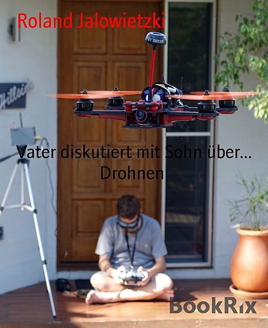 Vater diskutiert mit Sohn über… Drohnen, Roland Jalowietzki