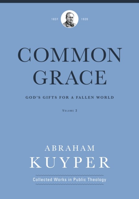 Common Grace (Volume 3), Abraham Kuyper