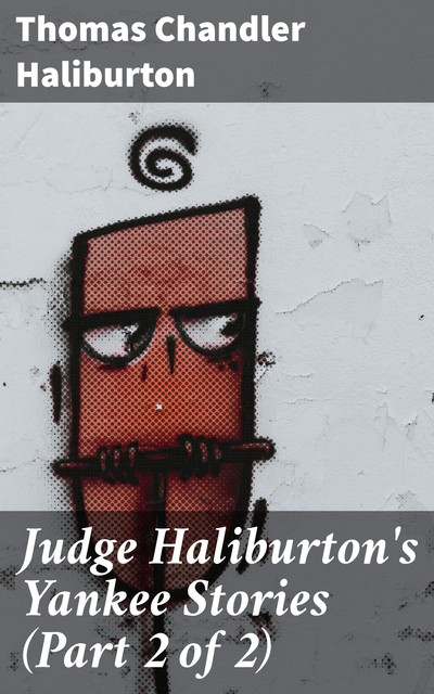 Judge Haliburton's Yankee Stories (Part 2 of 2), Thomas Chandler Haliburton
