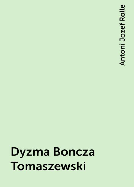 Dyzma Boncza Tomaszewski, Antoni Jozef Rolle