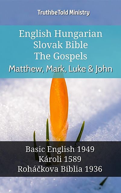 English Hungarian Slovak Bible – The Gospels – Matthew, Mark, Luke & John, Truthbetold Ministry