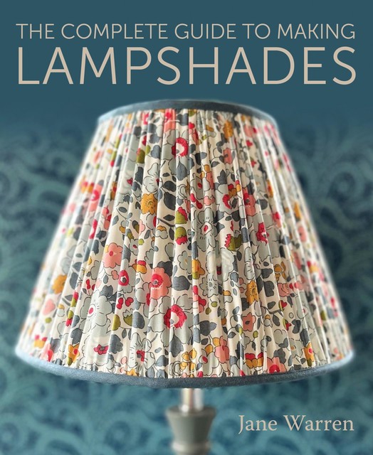 The Complete Guide to Making Lampshades, Jane Warren