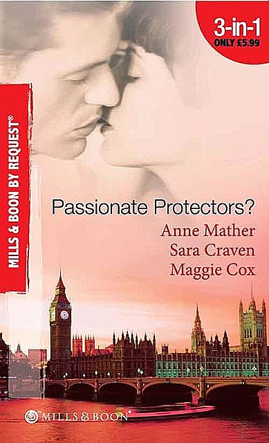 Passionate Protectors, Maggie Cox, Sara Craven, Anne Mather